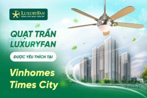 quạt trần luxuryfan tại Time City