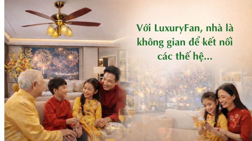 Quạt trần LuxuryFan – tạo nên không gian sống dễ chịu và gắn kết